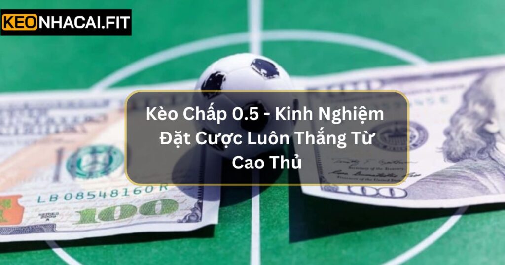 Kèo Chấp 0.75 - Cách Đọc Và Bí Quyết Soi Kèo Toàn Thắng 1 Kèo Chấp 0.75 - Cách Đọc Và Bí Quyết Soi Kèo Toàn Thắng