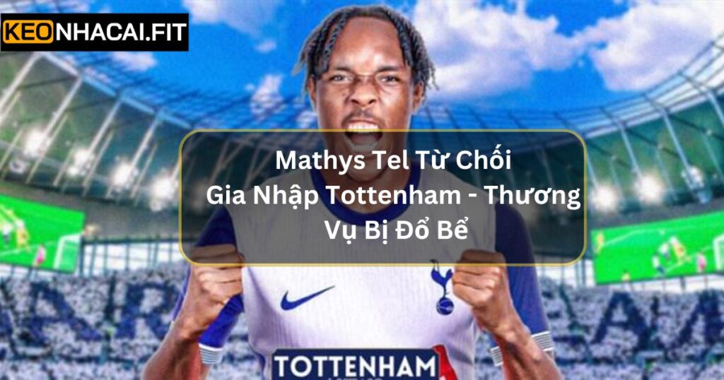 Mathys Tel Từ Chối Gia Nhập Tottenham - Thương Vụ Bị Đổ Bể 6 Mathys Tel Từ Chối Gia Nhập Tottenham - Thương Vụ Bị Đổ Bể