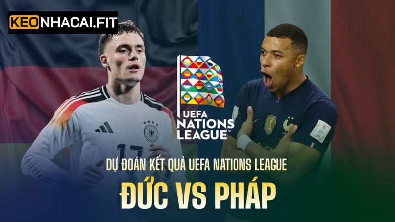 Đức Vs Pháp - Cuộc Chạm Trán Nảy Lửa Vào 20h00 Ngày 8/6
