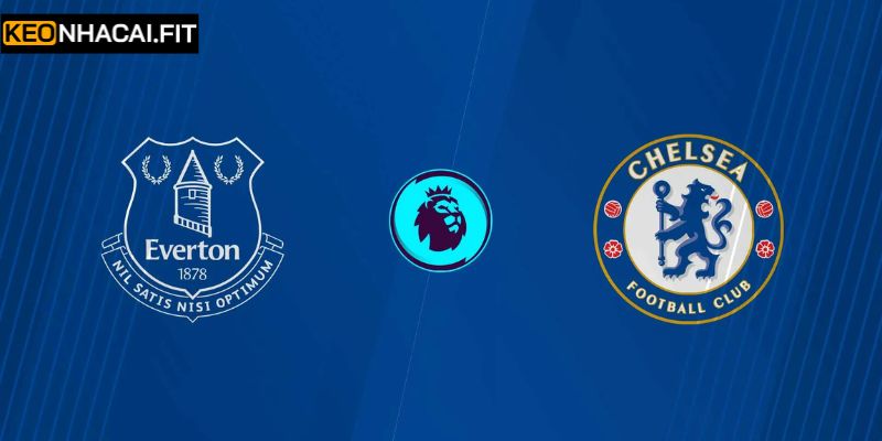 Soi Kèo Everton Vs Chelsea Lúc 00h30 Ngày 22/03 Mới Nhất