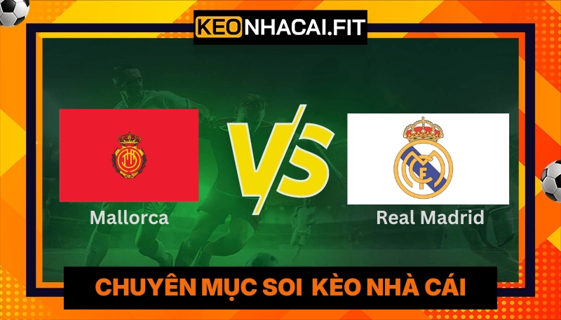 Dự Đoán Mallorca Vs Real Madrid 21H15 Ngày 04/04 Tại La Liga 10 Dự Đoán Mallorca Vs Real Madrid 21H15 Ngày 04/04 Tại La Liga