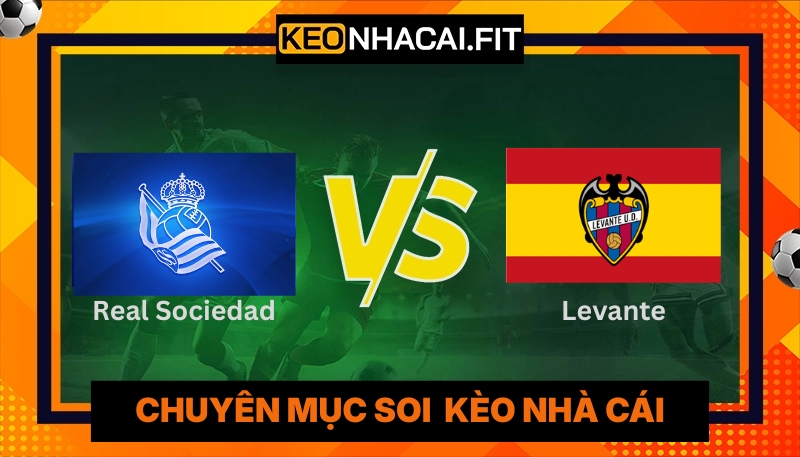 Soi Kèo Trận Đấu Real Sociedad Vs Levante Lúc 19H00 Ngày 04/04 9 Soi Kèo Trận Đấu Real Sociedad Vs Levante Lúc 19:00 Ngày 04/04