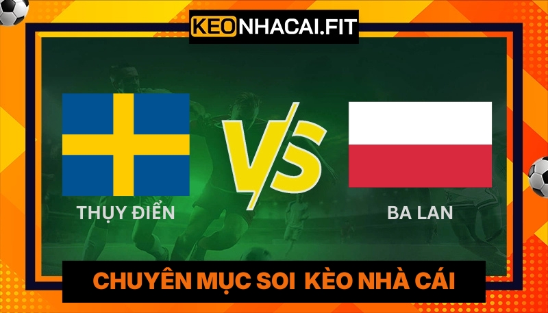 Phân Tích Màn So Tài Thụy Điển Vs Ba Lan Lúc 1H45 Ngày 01/04