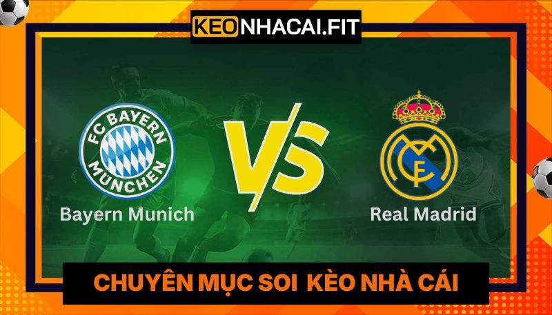 Nhận Định Bayern Munich Vs Real Madrid Lúc 2H00 Ngày 16/04 - Cúp C1 5 Nhận Định Bayern Munich Vs Real Madrid Lúc 2H00 Ngày 16/4 - Cúp C1
