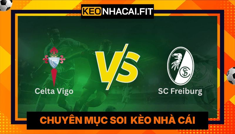 Nhận Định Celta Vigo Vs Sc Freiburg Vào 23:45 Ngày 16/04 - UEFA Europa League 4 Nhận Định Celta Vigo Vs Sc Freiburg Vào 23:45 Ngày 16/04 - UEFA Europa League