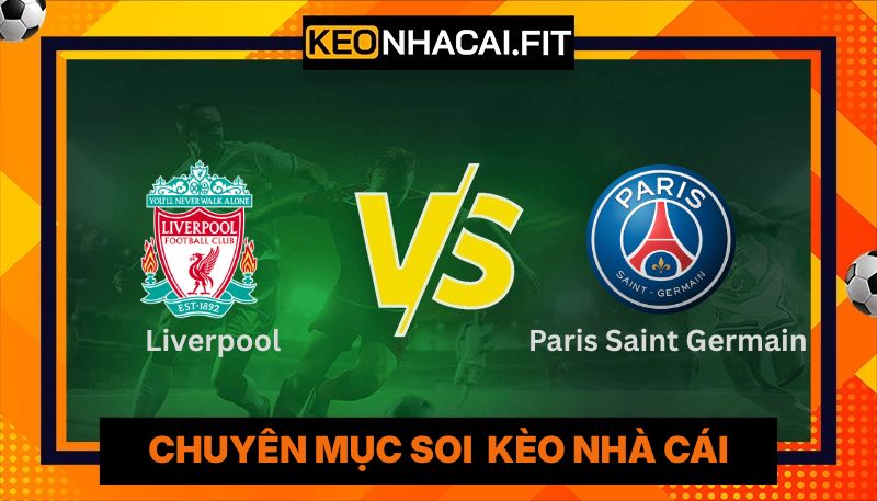 Nhận Định Liverpool Vs Paris Saint Germain Lúc 02:00 Ngày 15/04 - UEFA Champions League 8 Nhận Định Liverpool Vs Paris Saint Germain Lúc 02:00 Ngày 15/04 - UEFA Champions League