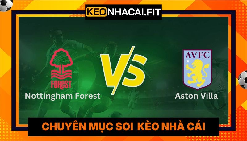 Nhận Định Nottingham Forest Vs Aston Villa Lúc 2:00 Ngày 01/05 - UEFA Europa 3 Nhận Định Nottingham Forest Vs Aston Villa Lúc 2:00 Ngày 01/05 - UEFA Europa