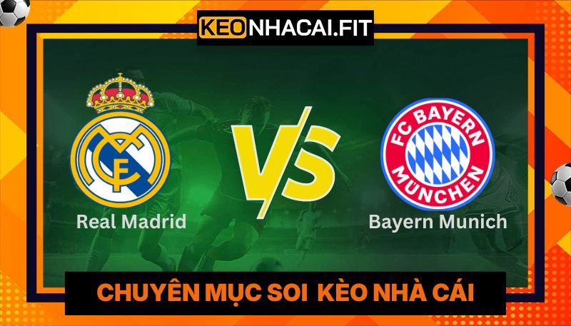 Nhận Định Trận Real Madrid vs Bayern Munich 02:00 Ngày 8/4 3 Nhận Định Trận Real Madrid vs Bayern Munich 02:00 Ngày 8/4