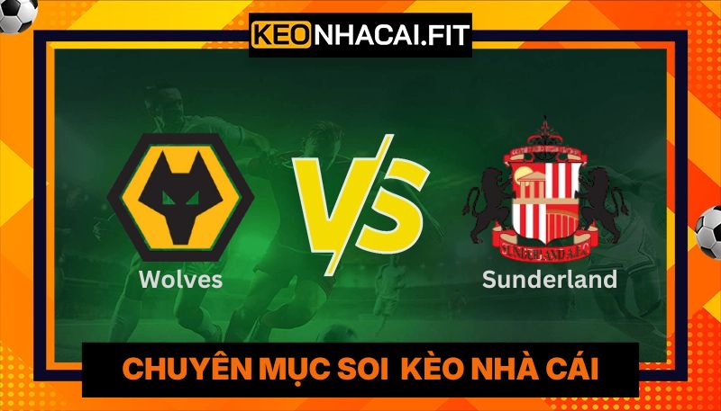 Nhận Định Wolves Vs Sunderland Lúc 21H00 Ngày 02/05 - Premier League 9 Nhận Định Wolves Vs Sunderland Lúc 21:00 Ngày 02/05 - Premier League