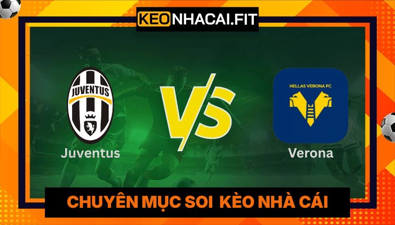 Nhận Định Juventus Vs Verona Lúc 23H00 Ngày 03/05 - Serie A 7 Nhận Định Juventus Vs Verona Lúc 23H00 Ngày 03/05 - Serie A