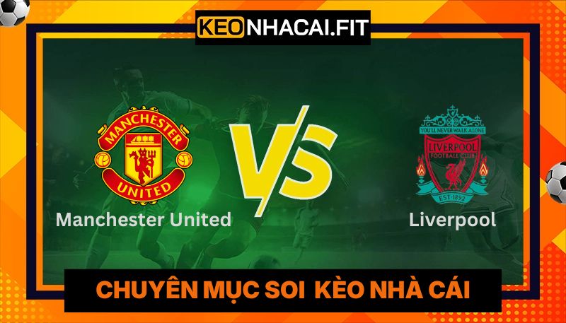 Nhận Định Manchester United Vs Liverpool Lúc 21h30 Ngày 03/05 - Ngoại Hạng Anh 8 Nhận Định Manchester United Vs Liverpool Lúc 21h30 Ngày 03/05 - Ngoại Hạng Anh